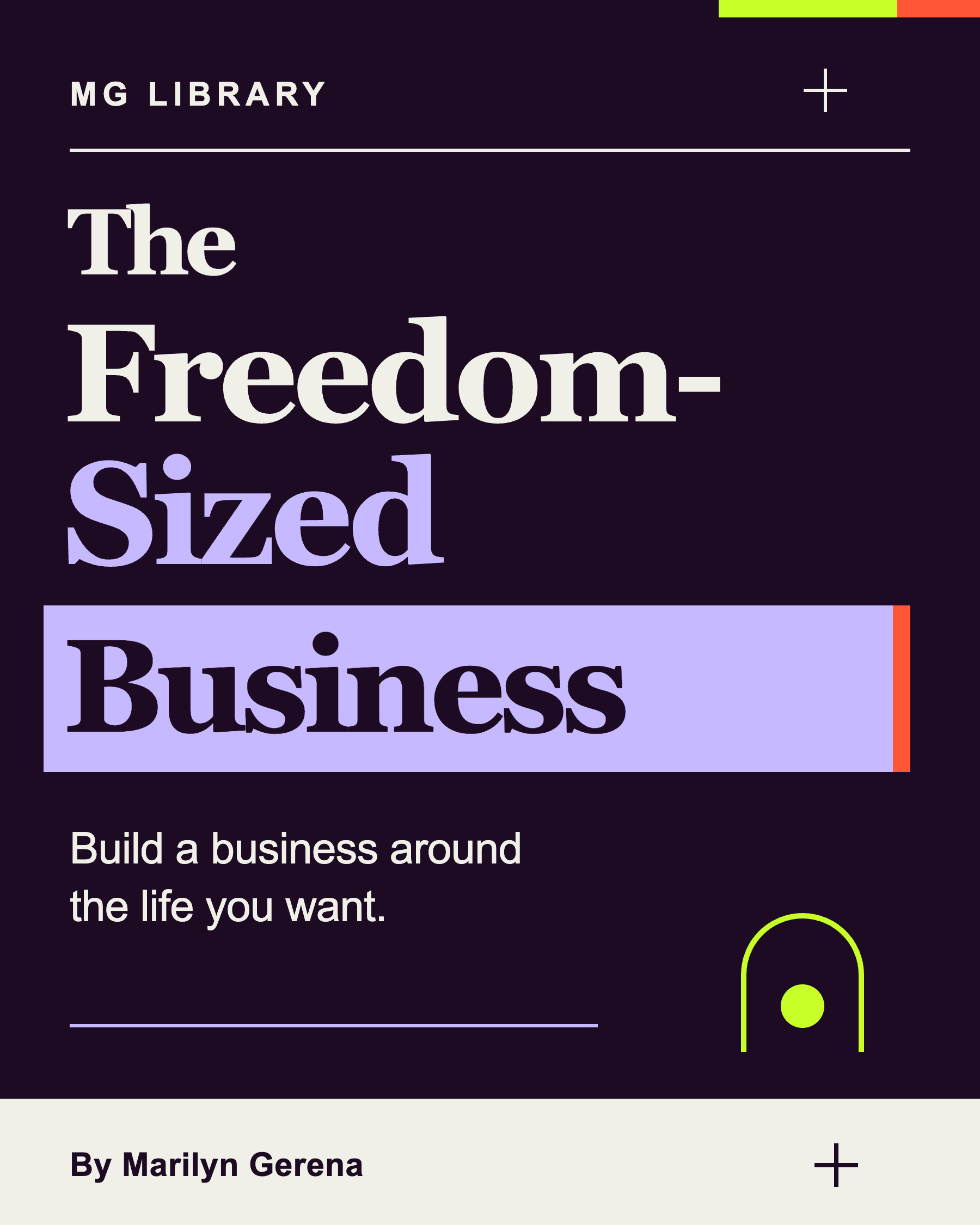 The Freedom-Sized Business — Build a business around the life you want. By Marilyn Gerena.